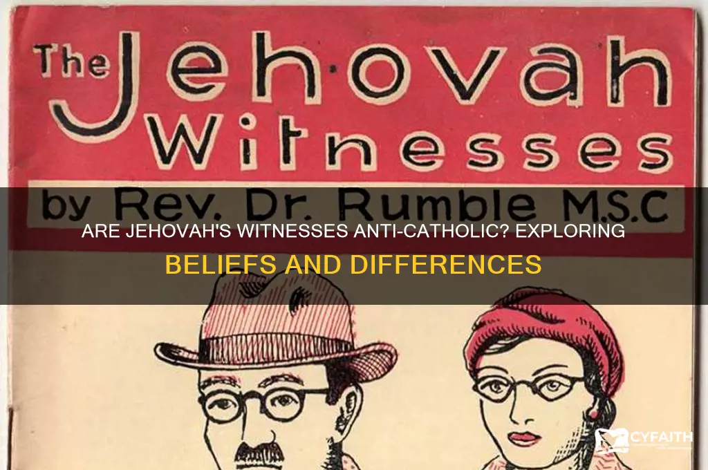 are jehovah witnesses anti catholic