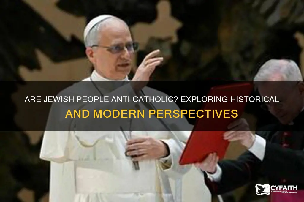 are jewish people anti catholic