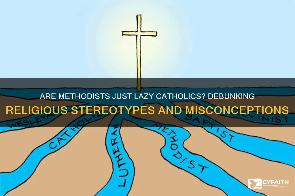 are methodists lazy catholics