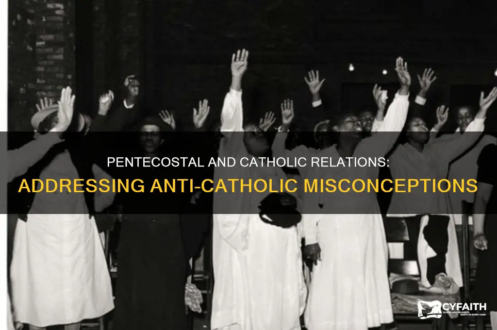 are pentecostals anti catholic