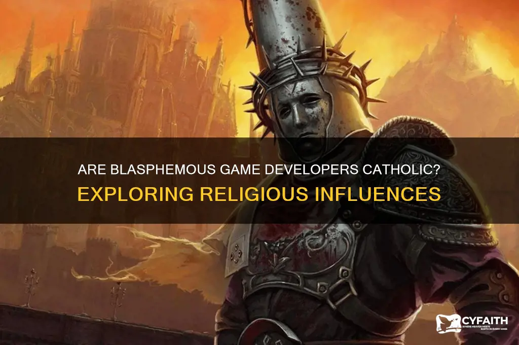 are the blasphemous developers catholic