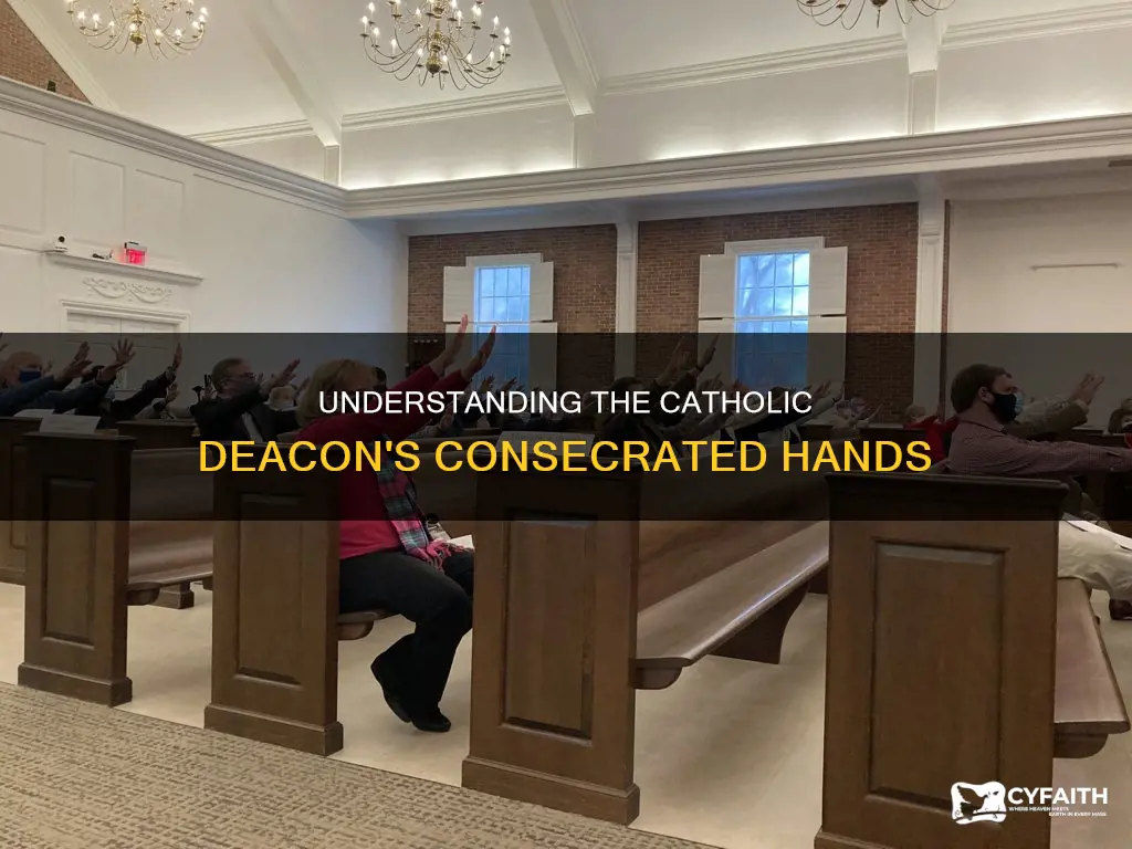 are the hands of the catholic deacon consecrated