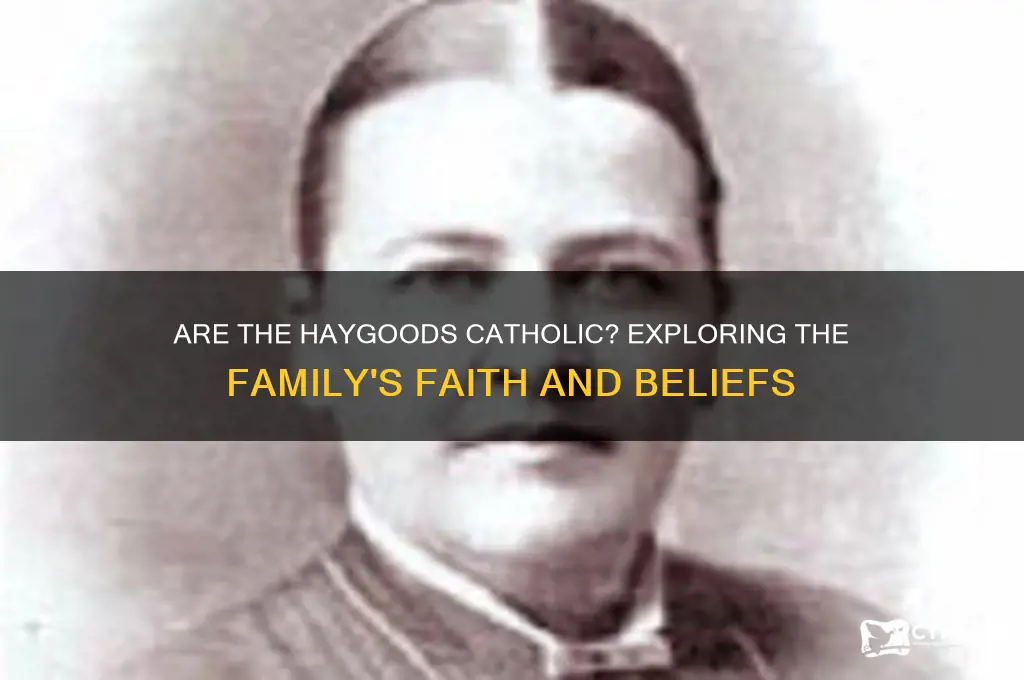 are the haygoods catholic