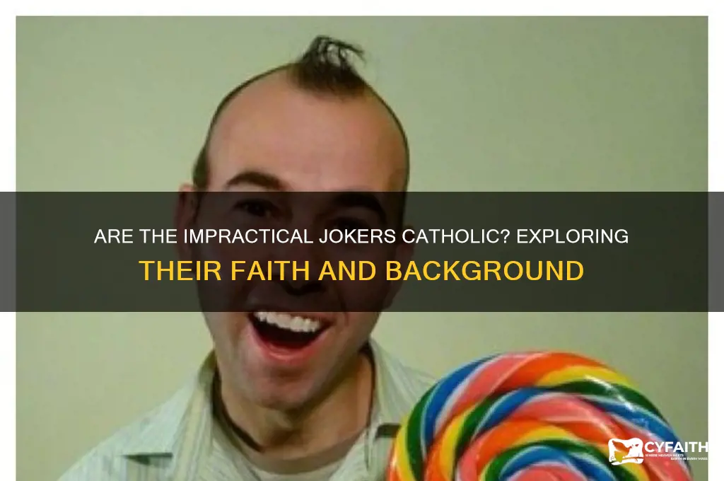 are the impractical jokers catholic