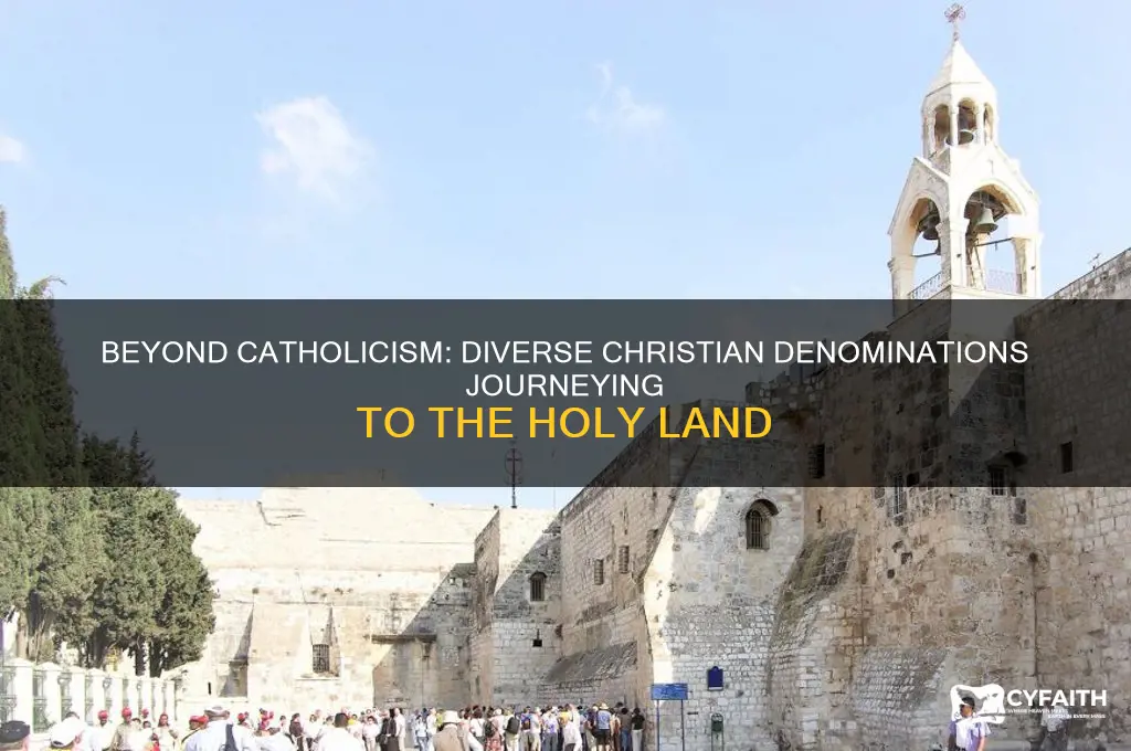 are there any churcehs going to holy land beside catholics