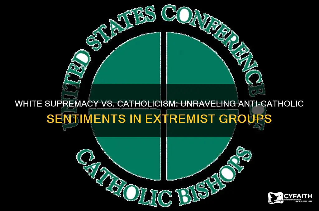 are white supremacists anti catholic