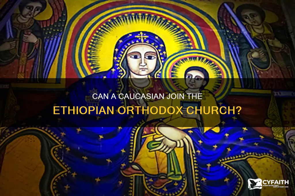 can a caucsion become ethiopian orthodox