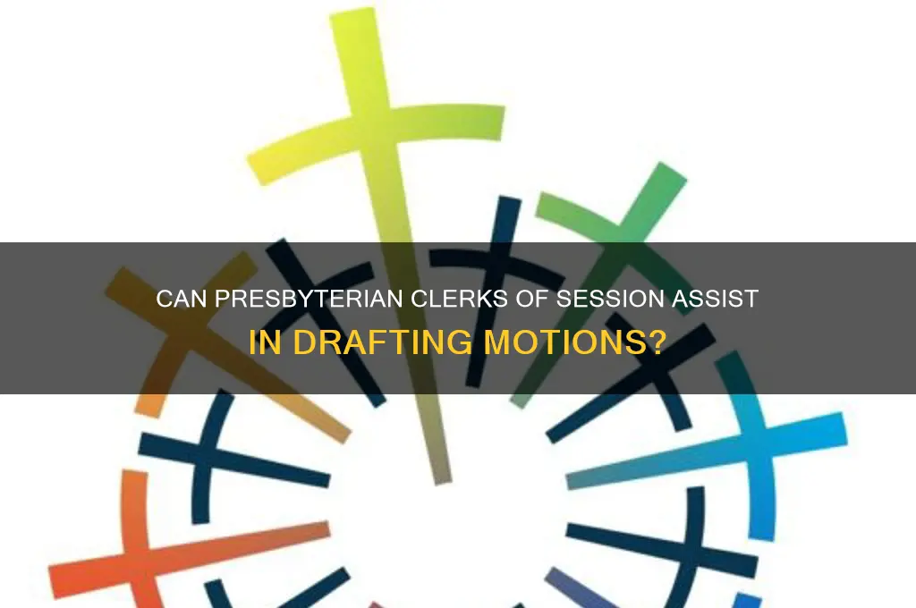 can a presbyterian clerk of session help write motions