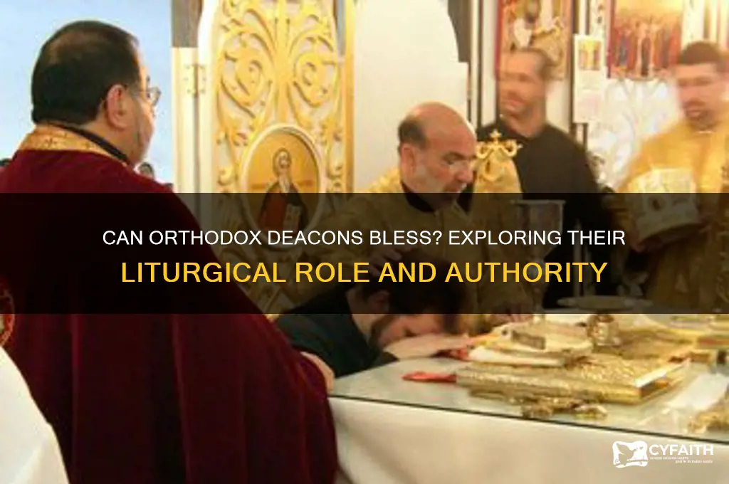 can an orthodox deacon bless