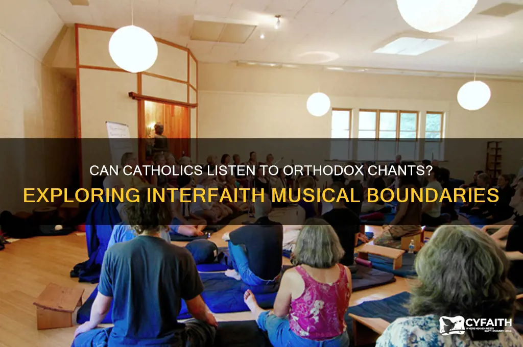 can catholics listen to orthodox chants