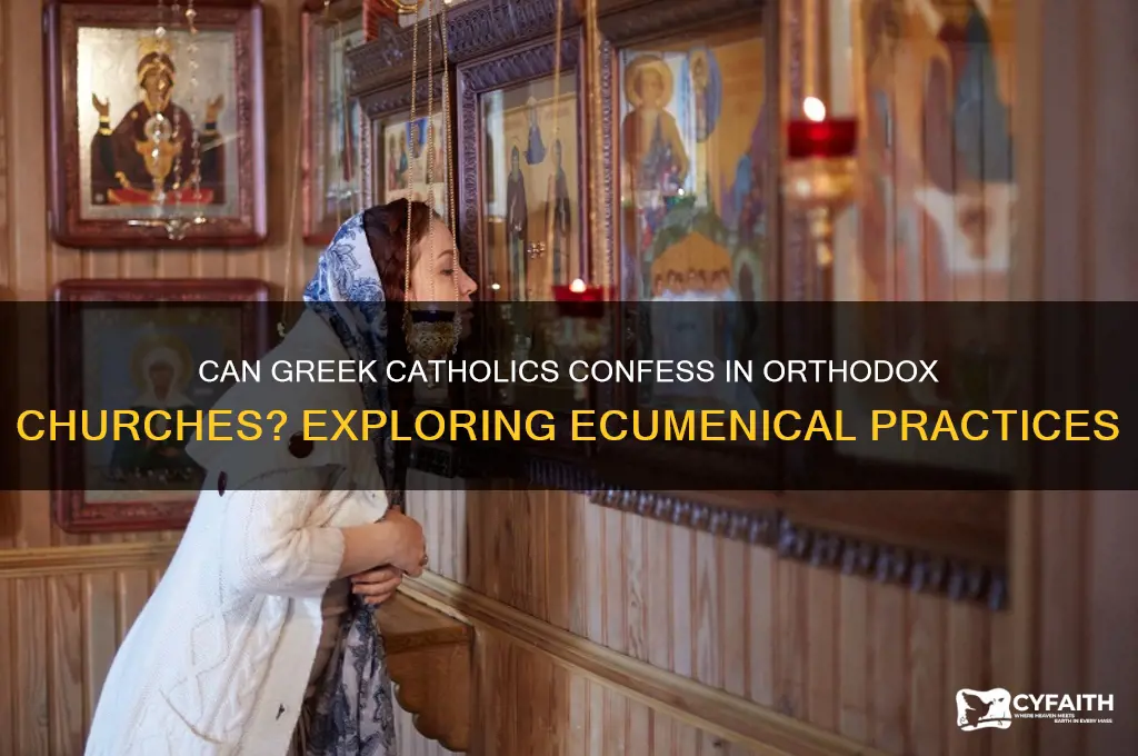 can greek catholics have confession in orthodox church