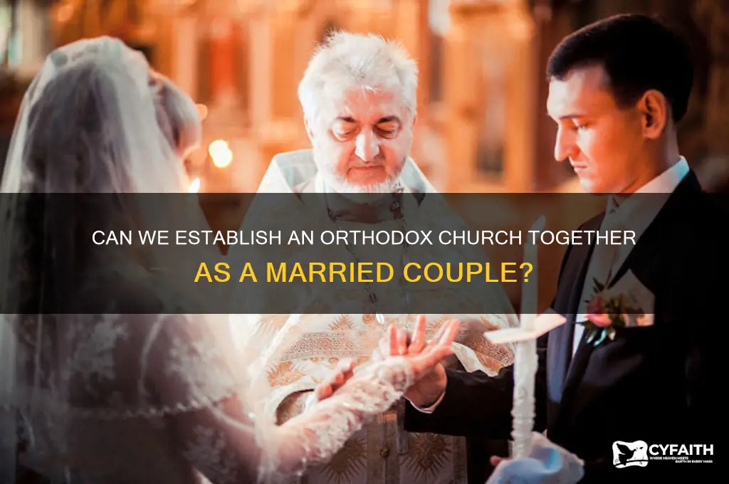 can my wife and i have an orthodox church