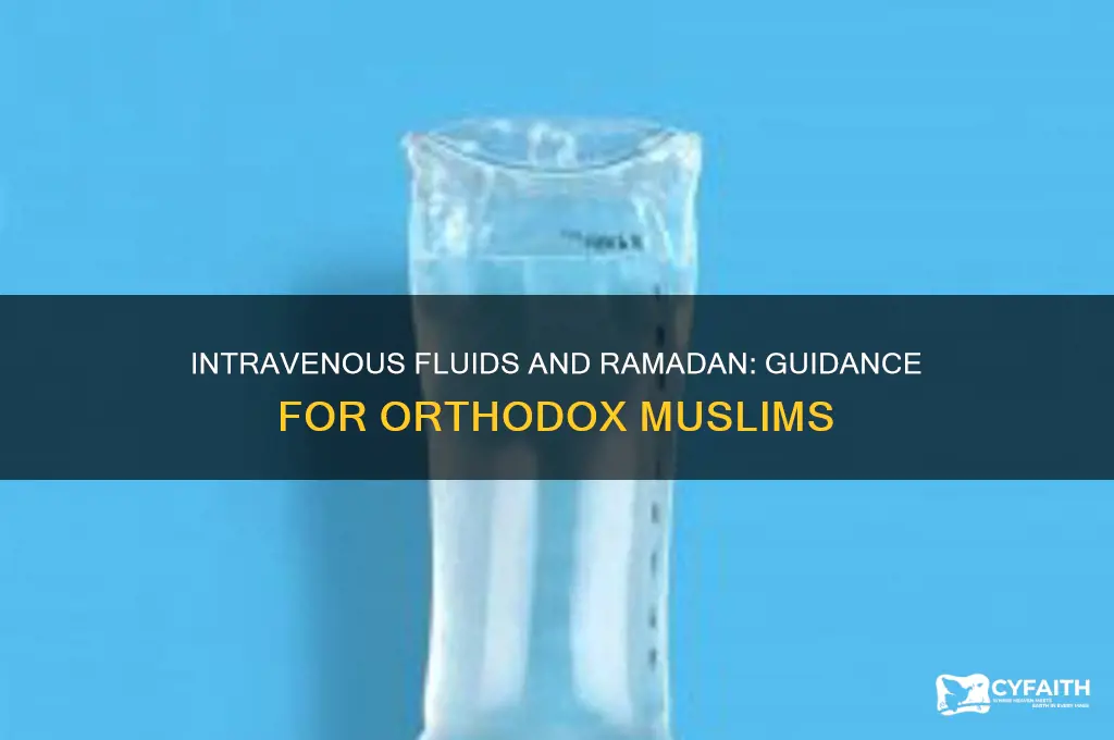 can orthodox muslims have intravenous fluids during ramadan