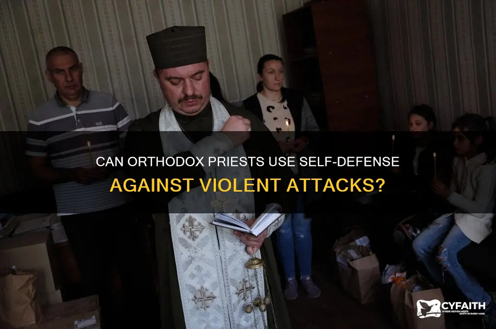 can orthodox priests defend themselves violence