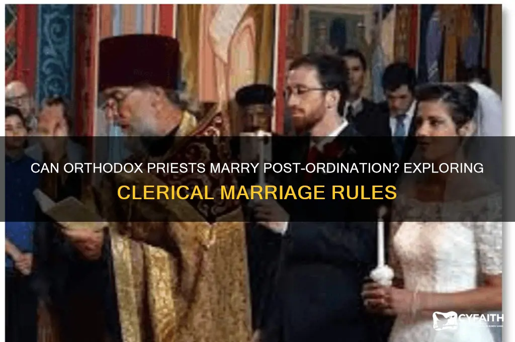 can orthodox priests marry after ordination