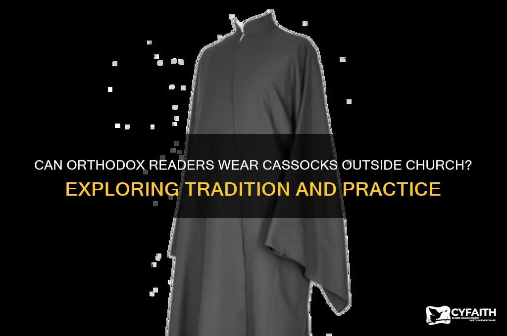 can orthodox readers wear their cassock outside of church