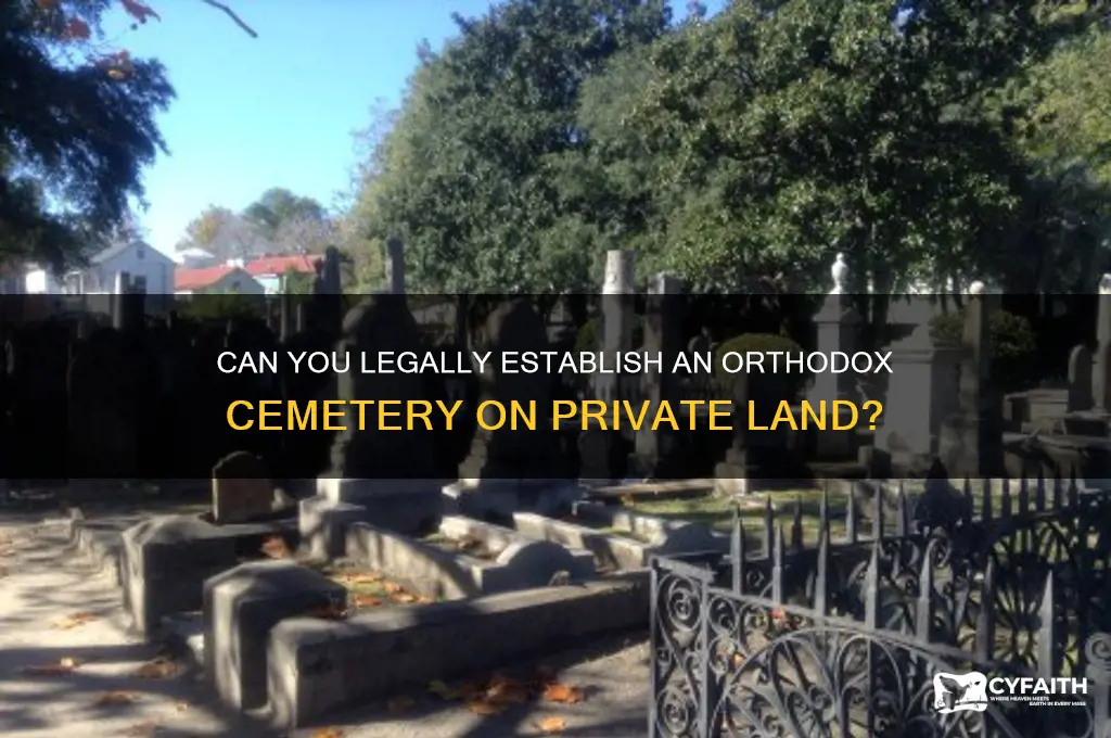 can someone have an orthodox cemetary on personal property