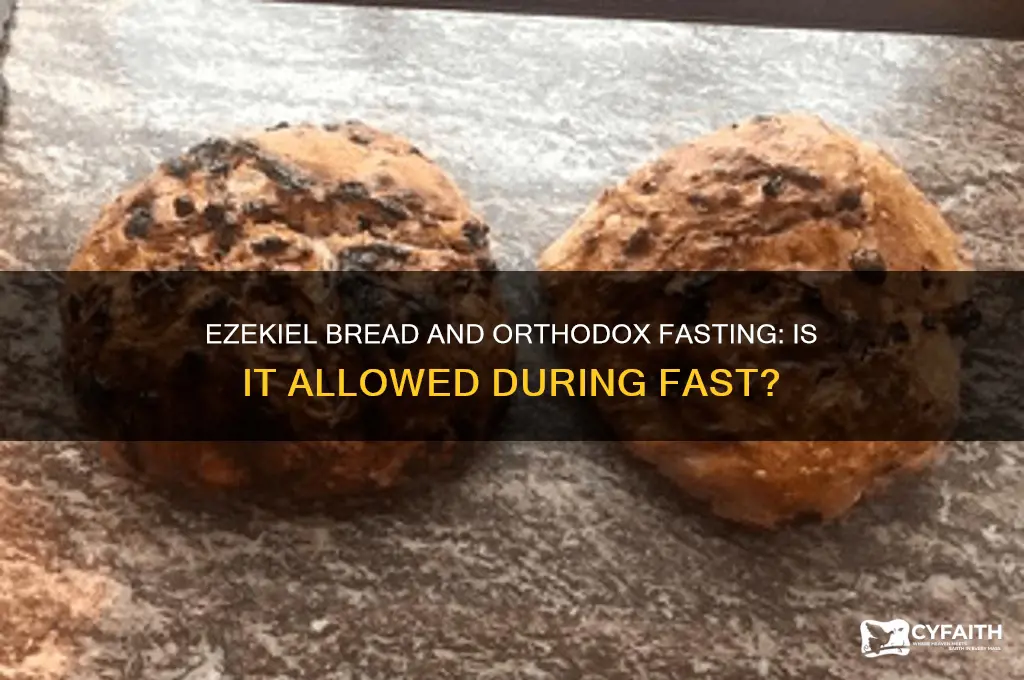 can you eat ezekiel bread during fast orthodox