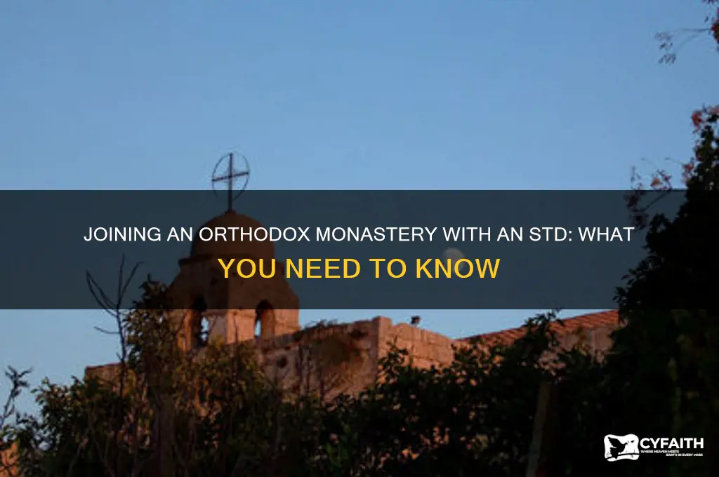 can you join an orthodox monastery with an std