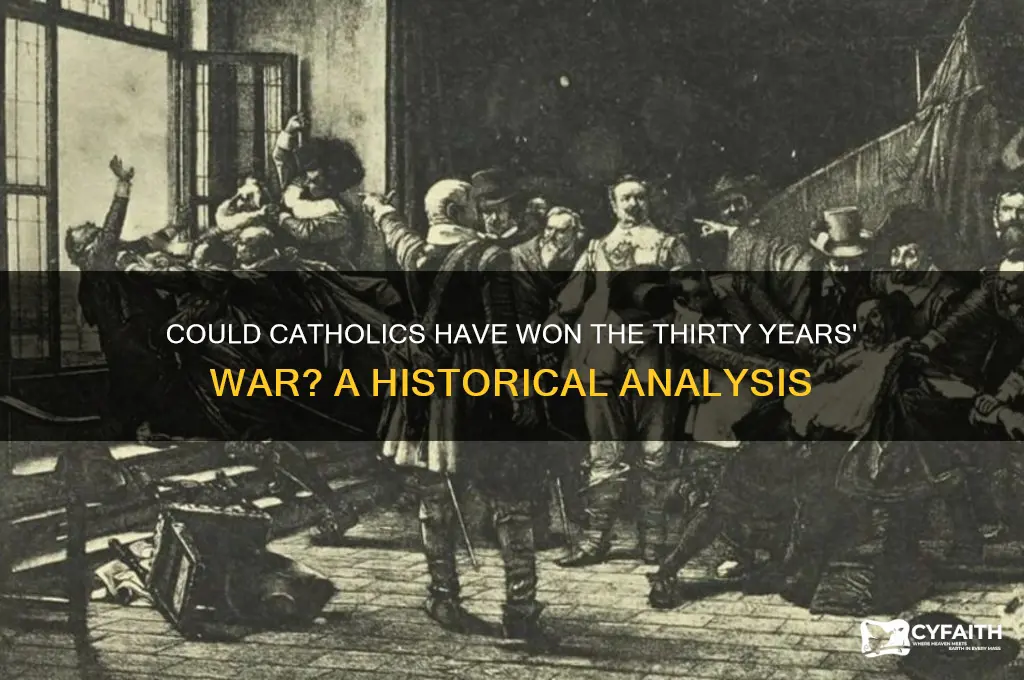 could the catholics have won the 30 years war
