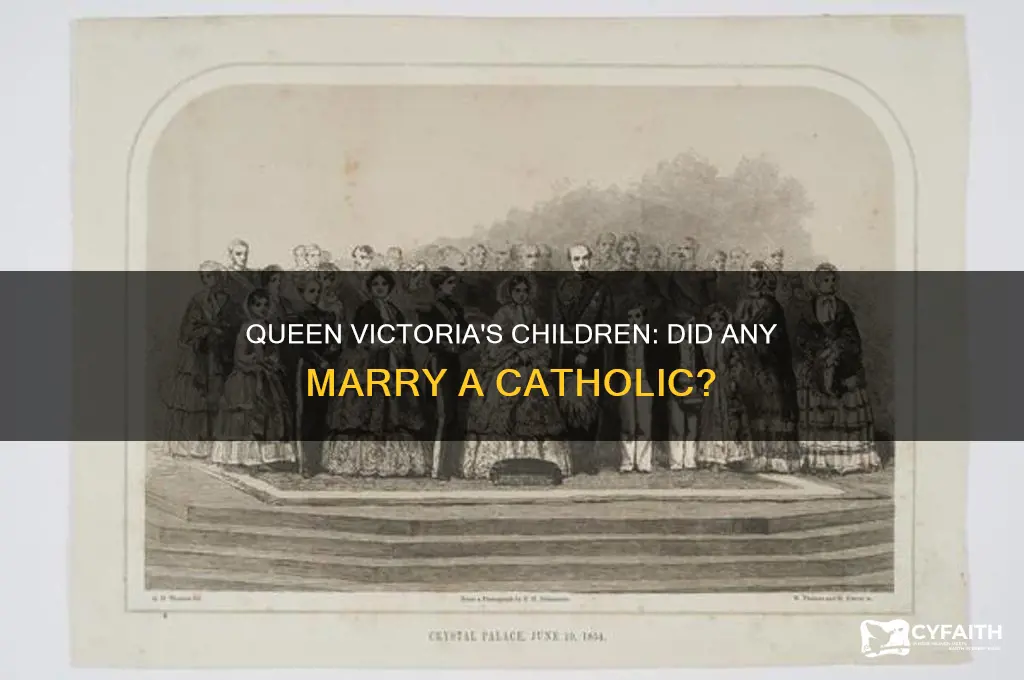 did any of queen voctorias children marry a catholic
