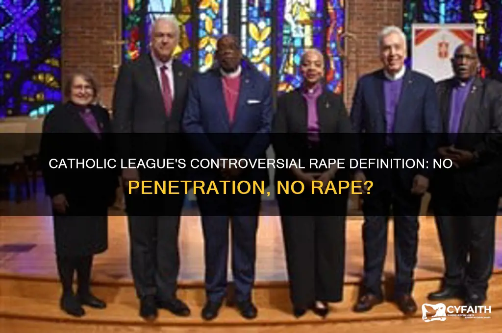 did catholic league say that not rape if no penetration