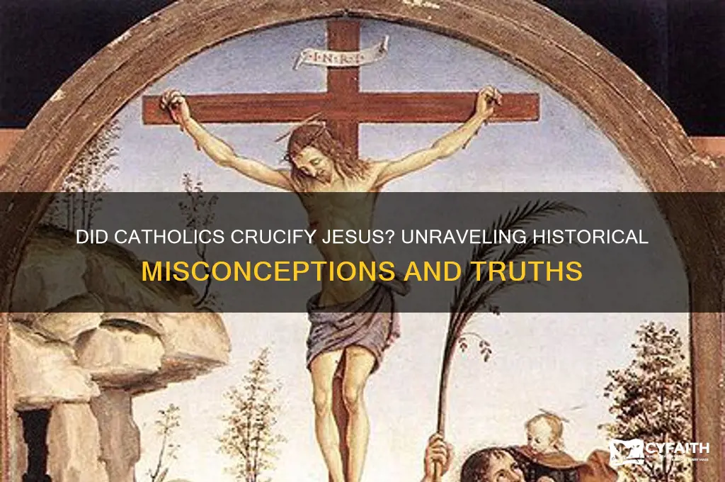 did catholics crucify jesus