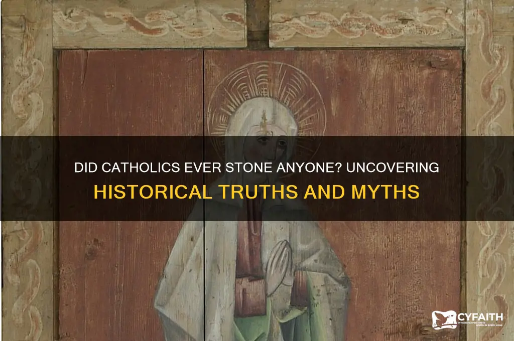 did catholics ever stone anybody