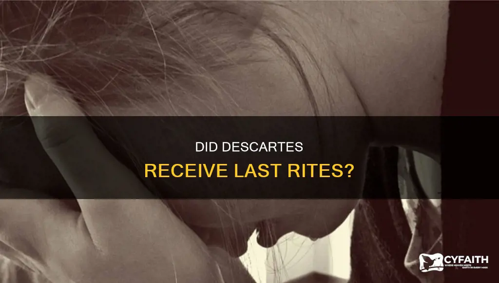 did descartes received last rites catholic