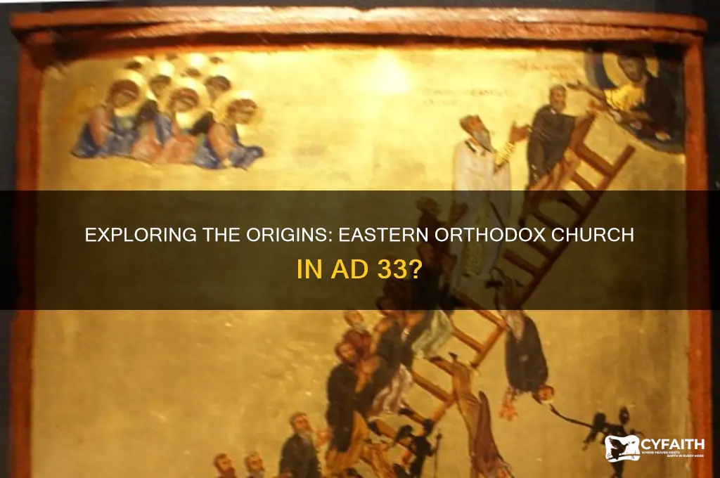 did eastern orthodox church exist in ad 33