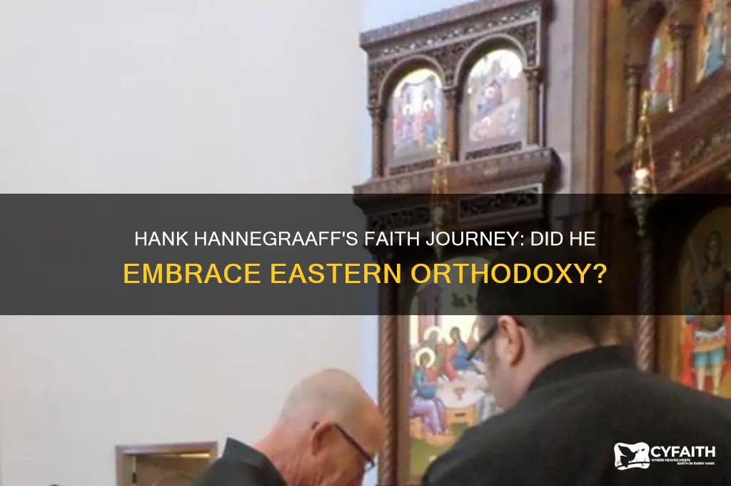 did hank hannegraaff join eastern orthodox church
