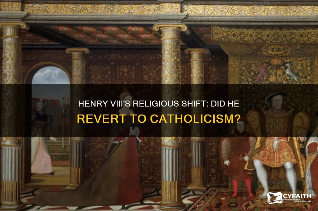 did henry the 8th go back to being catholic