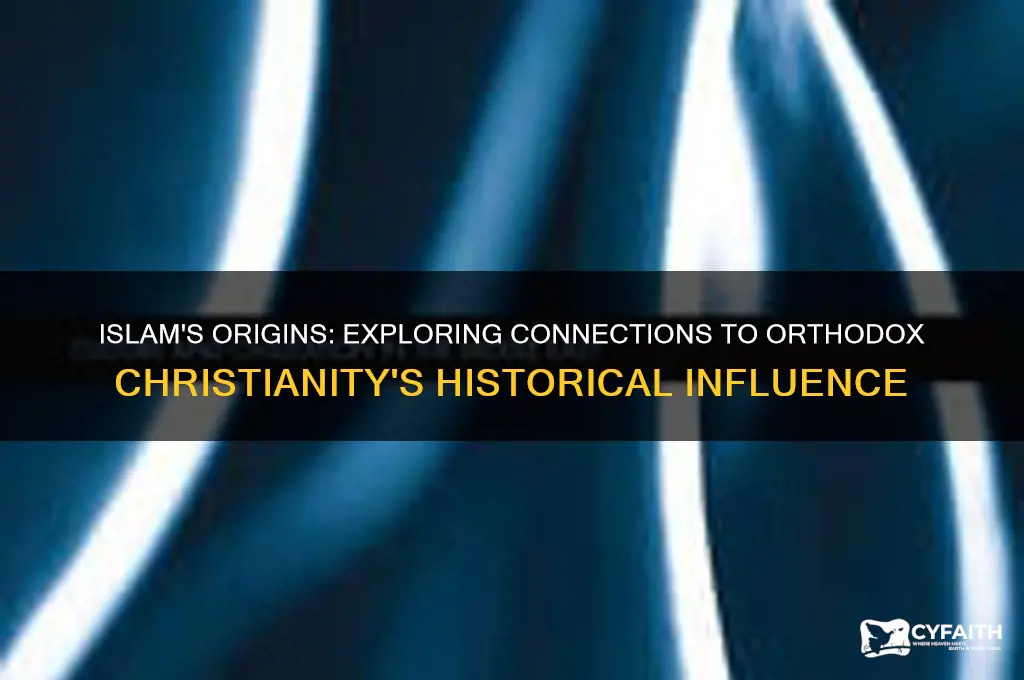 did islam come from orthodox christianity