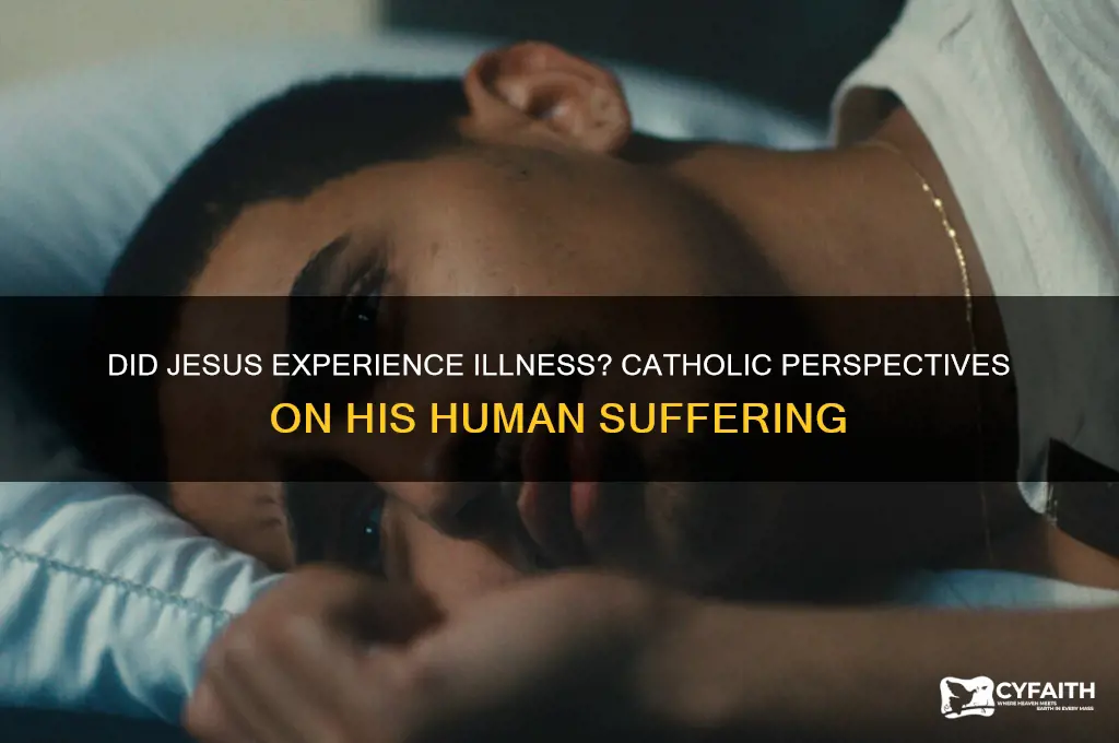 did jesus get sick catholic