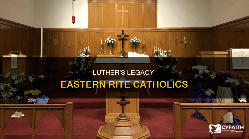 did martin luther start eastern rite catholics