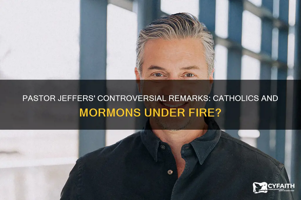 did pastor jeffers say bad remarks about catholics and mormons