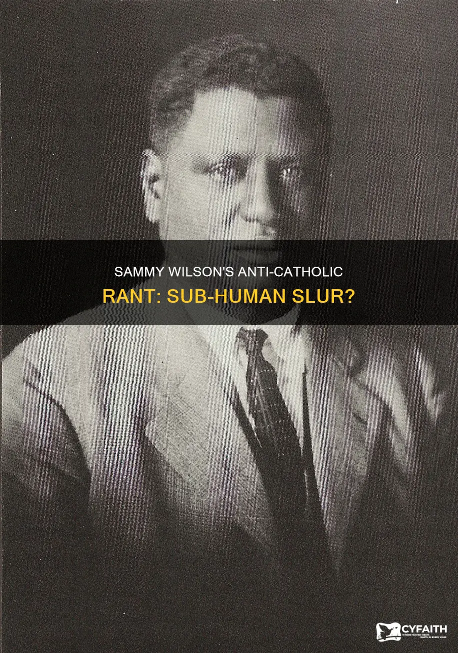 did sammy wilson say catholics are sub human