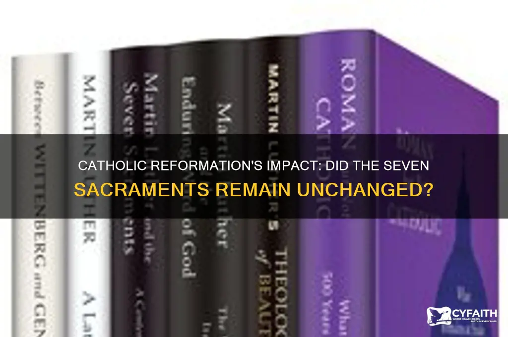 did the 7 sacraments stay the same catholic reformation