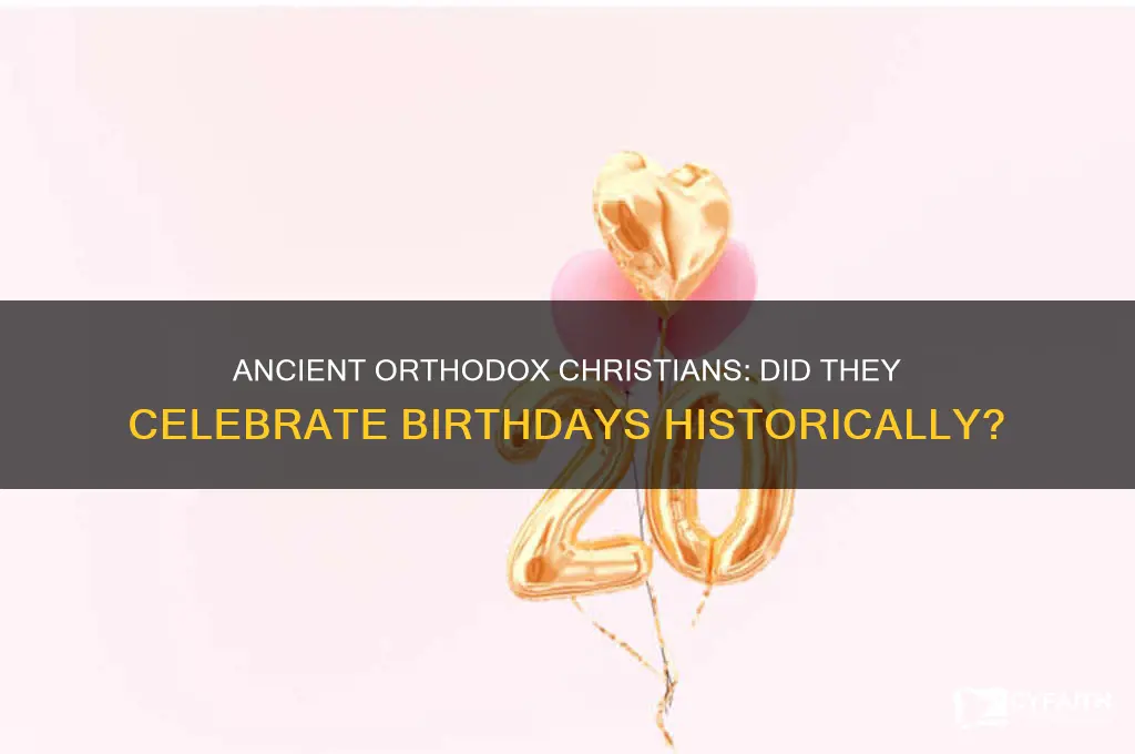 did the ancient orthodox christians celebrate birthdays