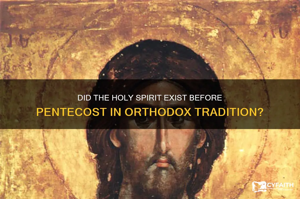did the holy spirit exist before pentecost orthodox