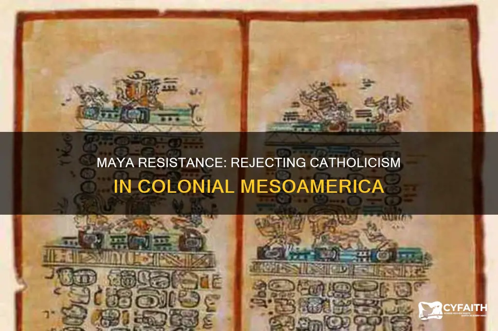 did the mayas did not accept the catholic religion