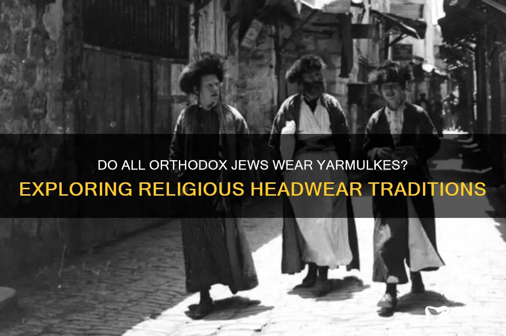 do all orthodox jews wear yarmulkes