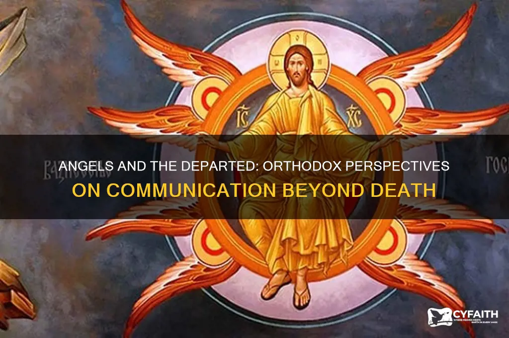 do angels communicste eith dead in orthodox beliefs
