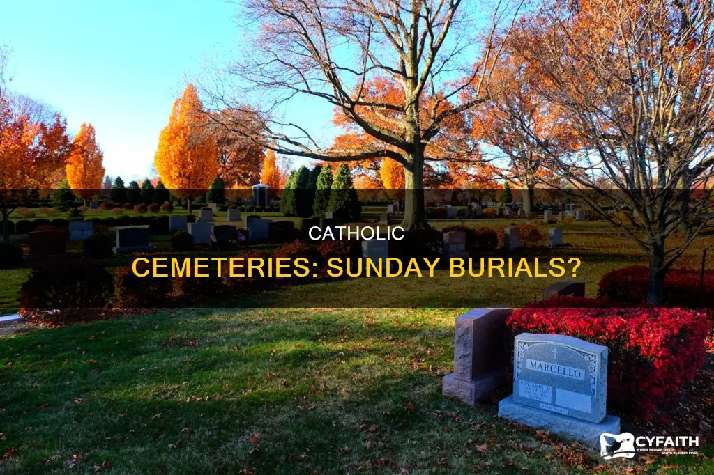do catholic cemeteries bury on sunday