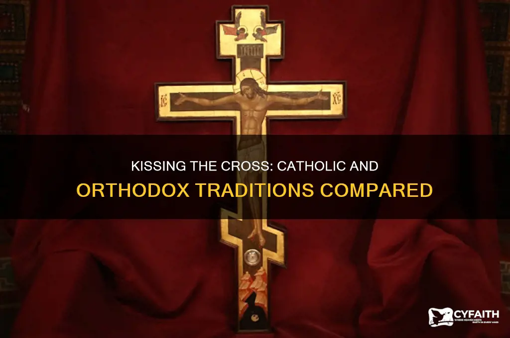 do catholic or orthodox churches kiss the cross