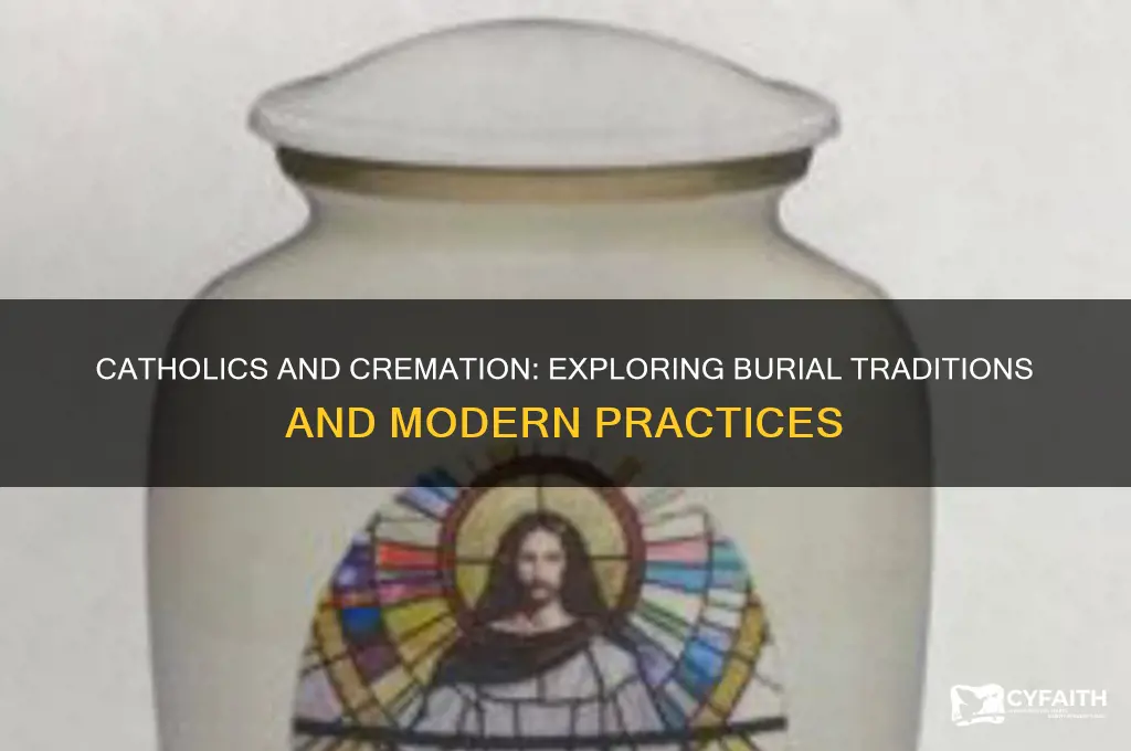 do catholics bury or cremate