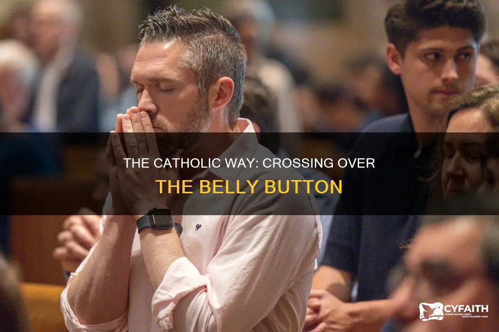 do catholics cross over the belly button