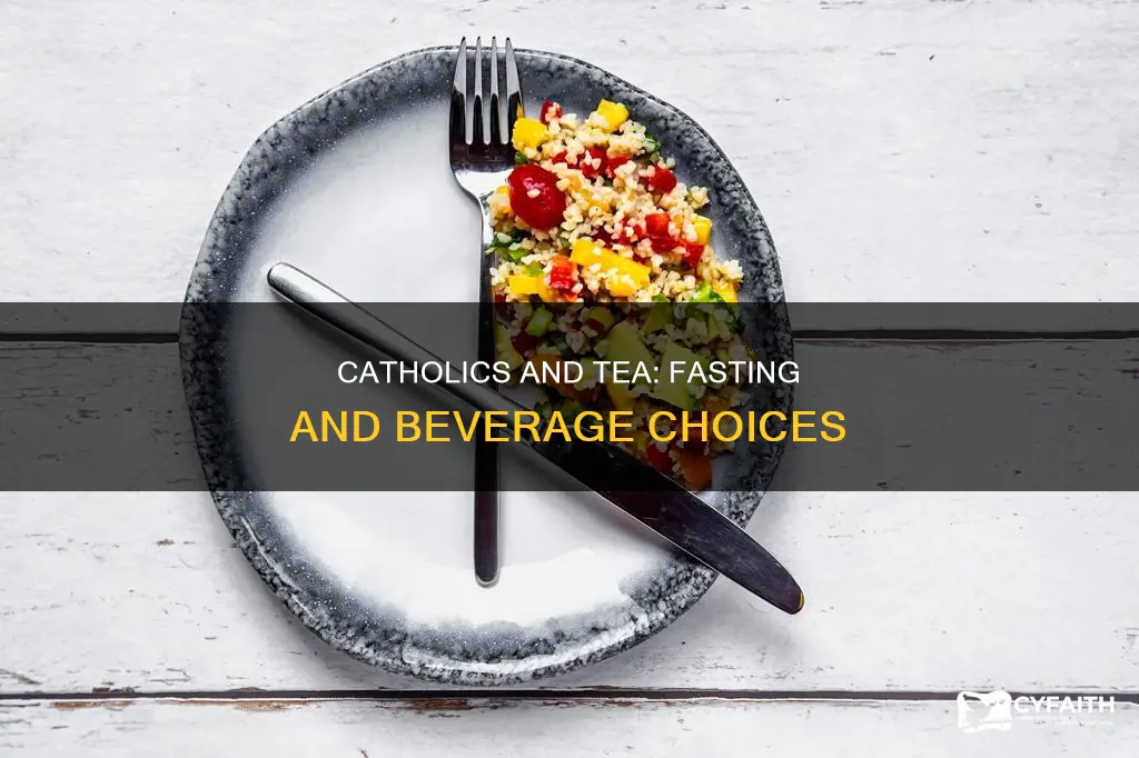 do catholics drink tea whiel fasting