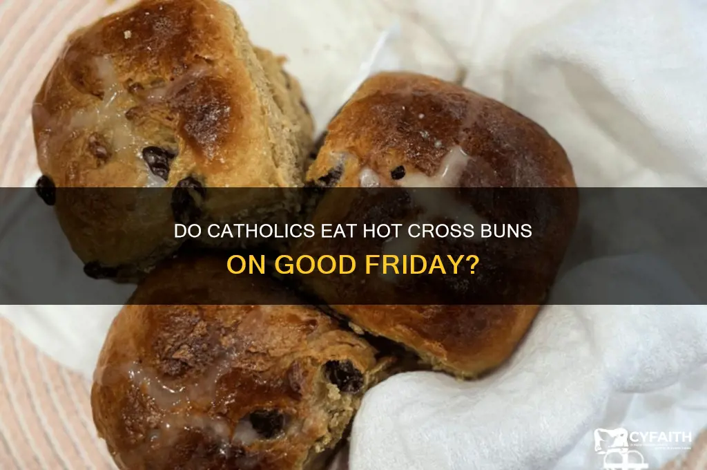 do catholics eat hot cross buns on good friday