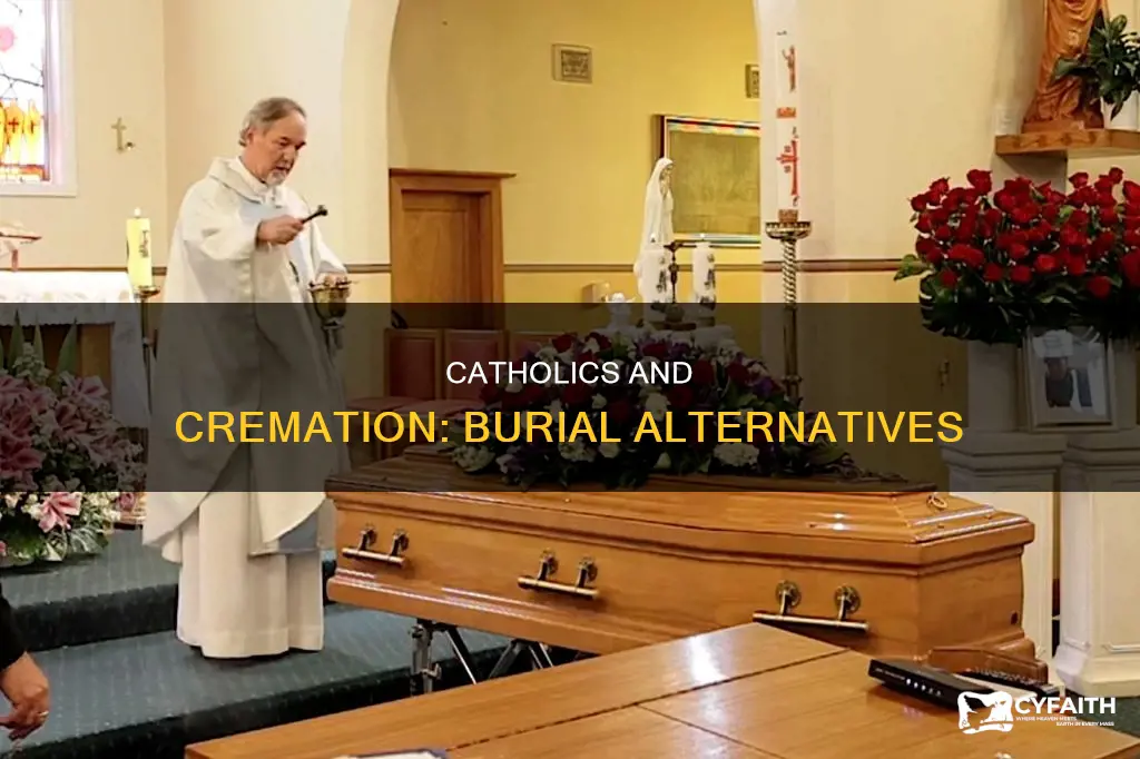 do catholics get buried or cremated